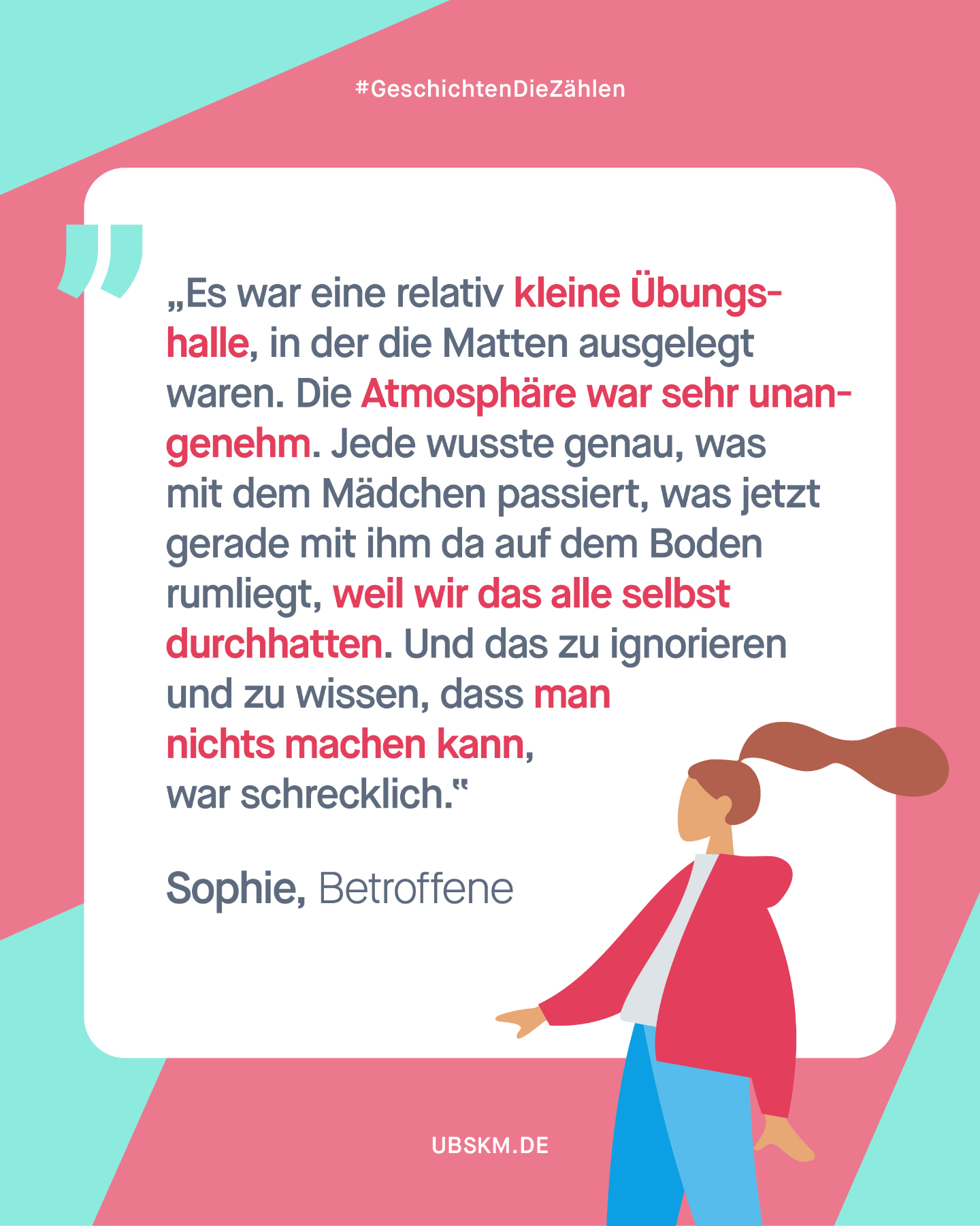 !B Content Note (CN) sexuelle Gewalt. Diese Inhalte können belastend und retraumatisierend wirken.
„Wenn dieser Mann uns beim Training am Boden festgehalten hat, konnten wir nichts mehr machen“, beschreibt Sophie die Machtlosigkeit, die sie empfand, als ihr Trainer sie und andere Mädchen aus ihrer Judo-Gruppe sexuell missbrauchte.
Auch wenn sich die Mädchen untereinander austauschten, vertraute Sophie sich erst nach drei Monaten ihren Eltern an. Der Trainer wurde suspendiert. Später half Sophie eine Therapie dabei, ihre posttraumatische Belastungsstörung, die sich in Form von Panikattacken äußerte, zu überwinden.
Trotz allem hat sie sich den Sport, den sie so liebt, nicht kaputtmachen lassen. Heute ist sie selbst Trainerin und setzt sich bei ihren Trainer-Kolleg*innen dafür ein, über sexuelle Gewalt zu sprechen. „Da wird so viel totgeschwiegen”, sagt sie. Um Sportvereine zu einem sichereren Ort für Kinder und Jugendliche zu machen, ist es wichtig, aufzuklären, hinzuschauen und zuzuhören.
Die @aufarbeitungskommission setzt sich dafür ein, sexuelle Gewalt sichtbar zu machen und Betroffenen wie Sophie eine Plattform zu bieten. Dadurch soll das Bewusstsein für das gravierende Ausmaß der Folgen sexueller Gewalt an Kindern in der Gesellschaft gestärkt werden. Betroffene sollen gesehen werden und bessere Hilfe erhalten, damit Kinder in Zukunft sicherer leben können.
🔗 Mehr Geschichten auf geschichten-die-zaehlen.de
#UBSKM #Mythos #MissbrauchsBeauftragte #AufarbeitungsKommission #GeschichtenDieZaehlen